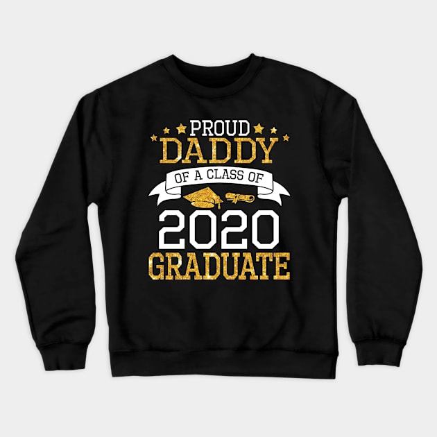 Proud Daddy Of A Class Of 2020 Graduate Senior Happy Last Day Of School Graduation Day Crewneck Sweatshirt by DainaMotteut